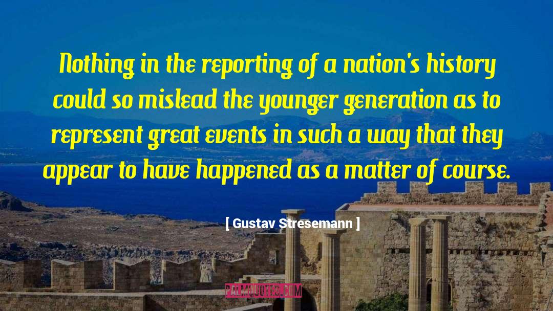 Gustav Stresemann Quotes: Nothing in the reporting of