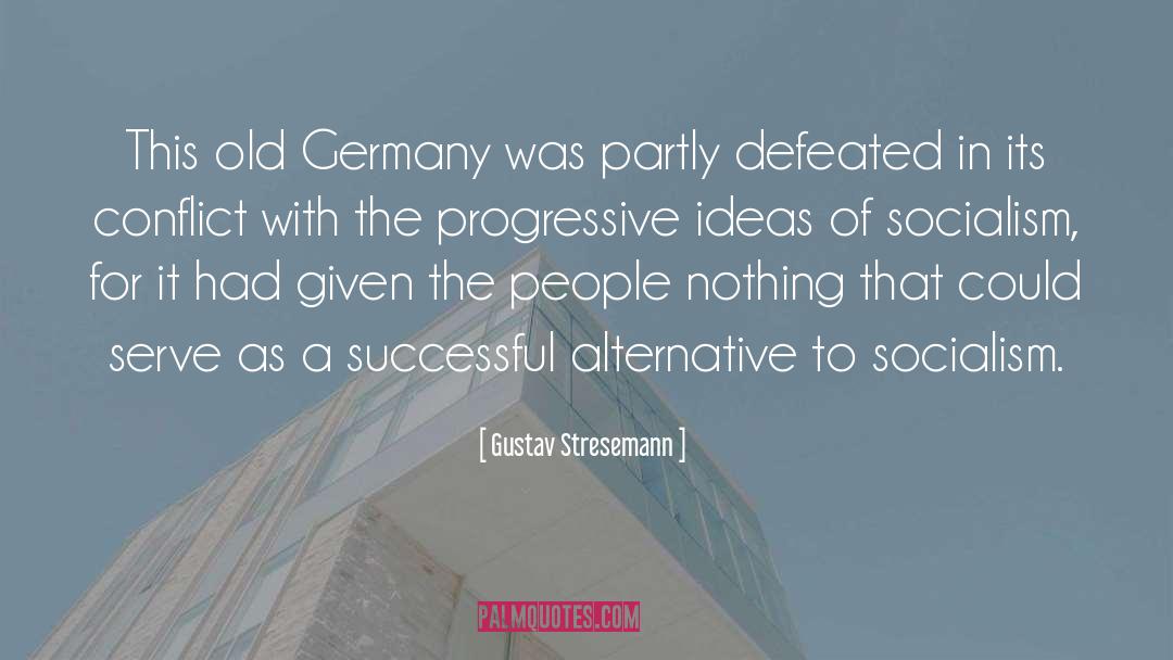 Gustav Stresemann Quotes: This old Germany was partly