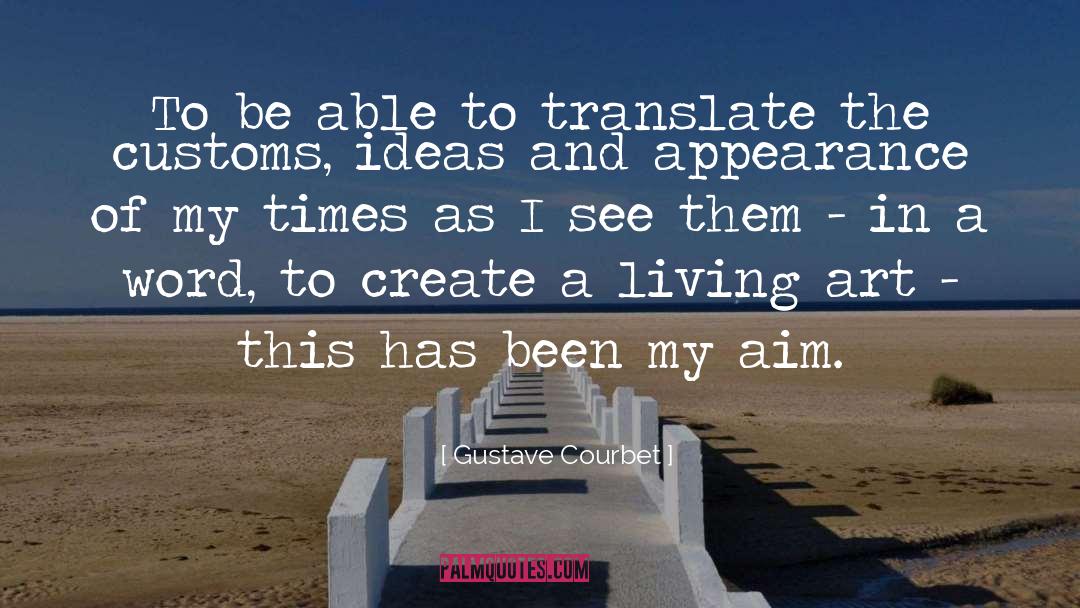 Gustave Courbet Quotes: To be able to translate