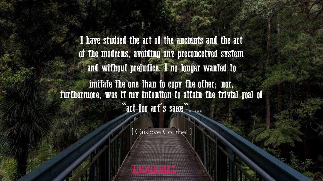Gustave Courbet Quotes: I have studied the art