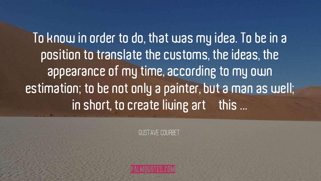 Gustave Courbet Quotes: To know in order to