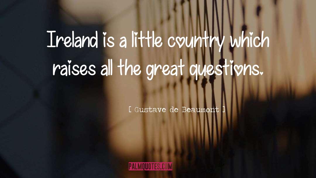 Gustave De Beaumont Quotes: Ireland is a little country