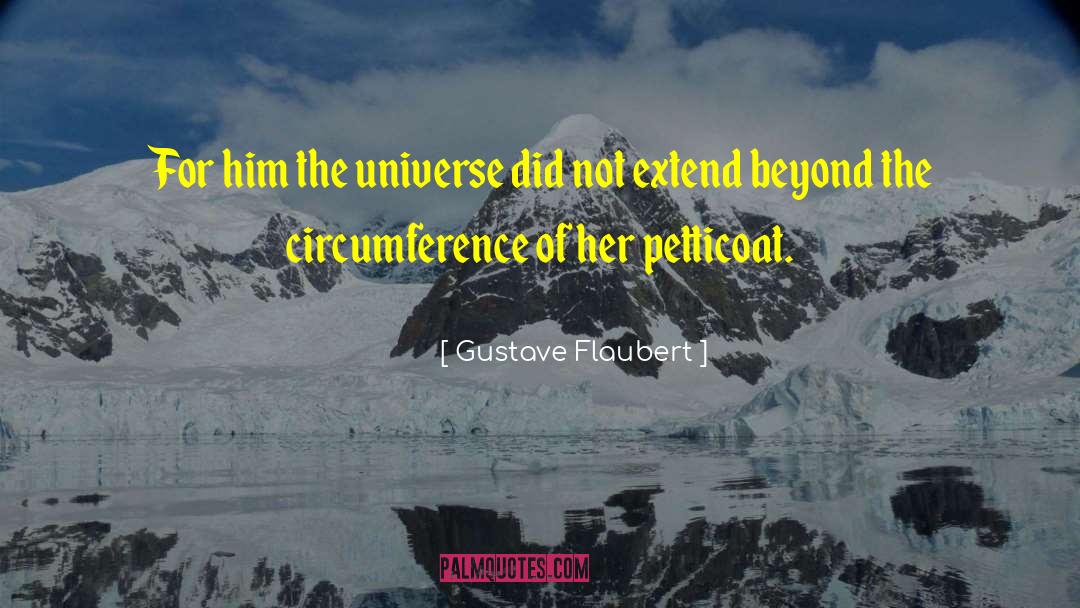 Gustave Flaubert Quotes: For him the universe did