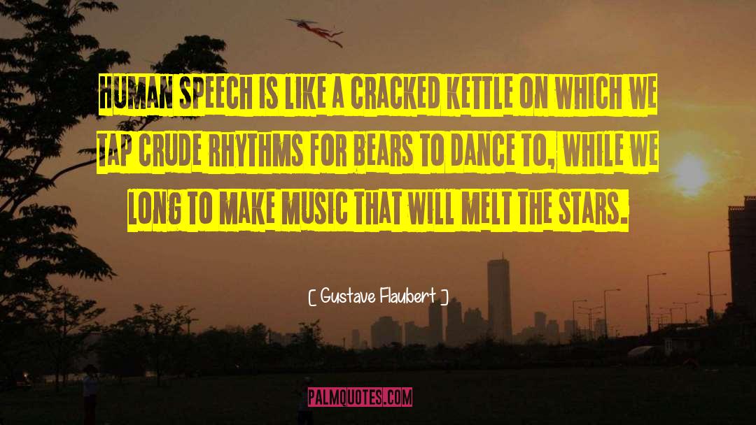 Gustave Flaubert Quotes: Human speech is like a