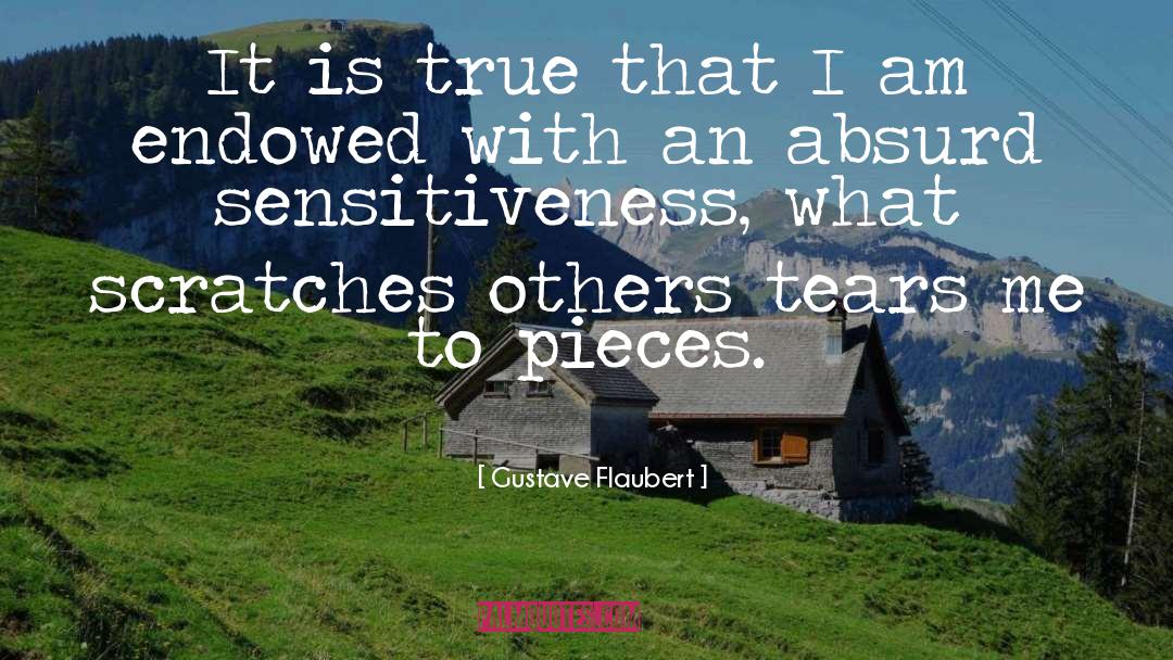 Gustave Flaubert Quotes: It is true that I