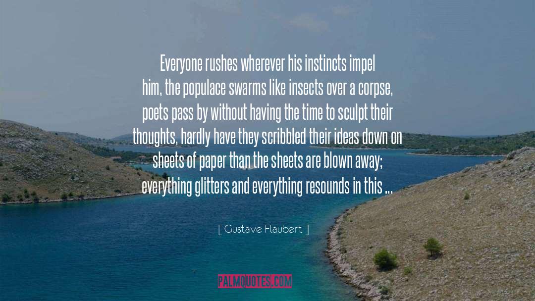 Gustave Flaubert Quotes: Everyone rushes wherever his instincts