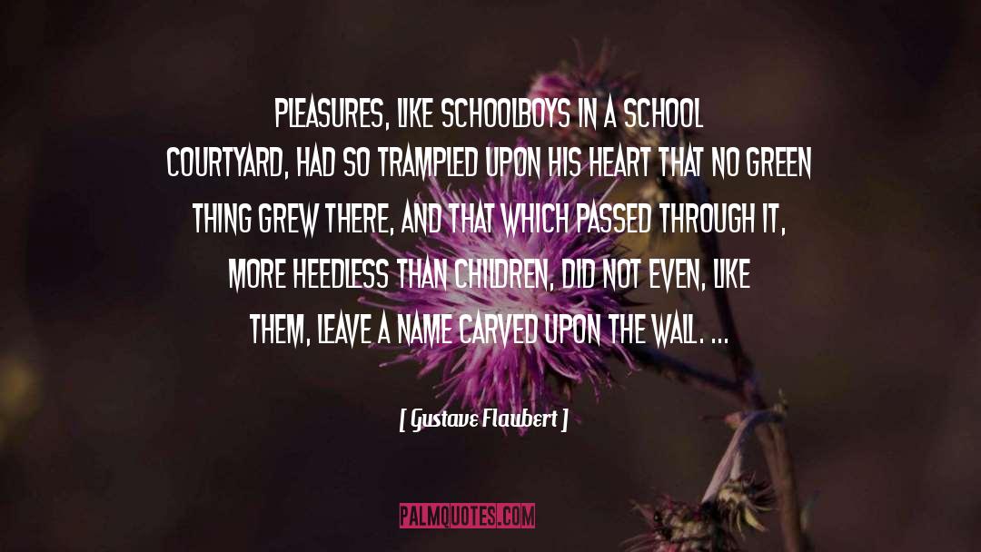 Gustave Flaubert Quotes: Pleasures, like schoolboys in a