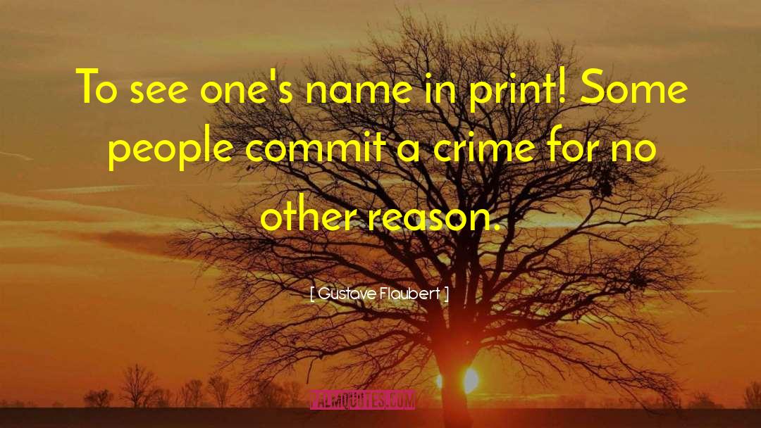 Gustave Flaubert Quotes: To see one's name in