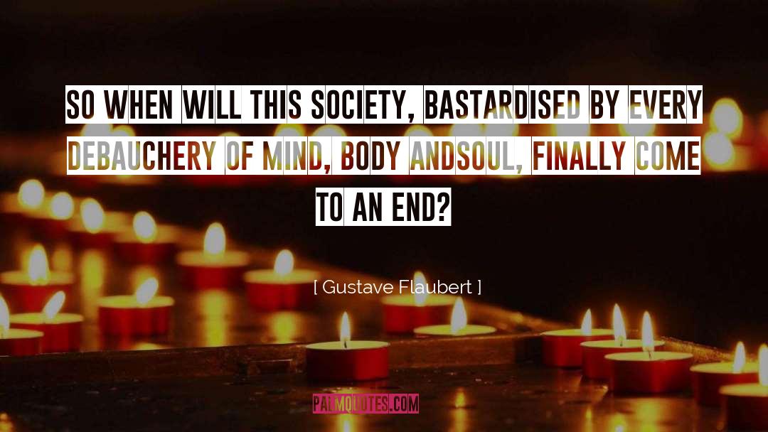 Gustave Flaubert Quotes: So when will this society,