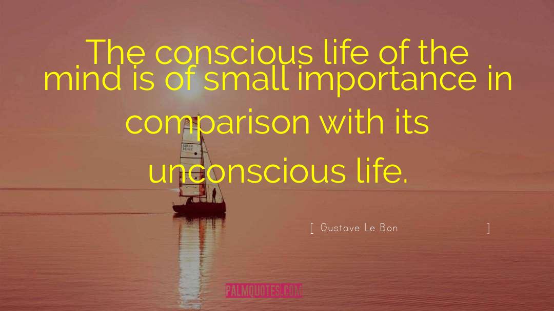 Gustave Le Bon Quotes: The conscious life of the