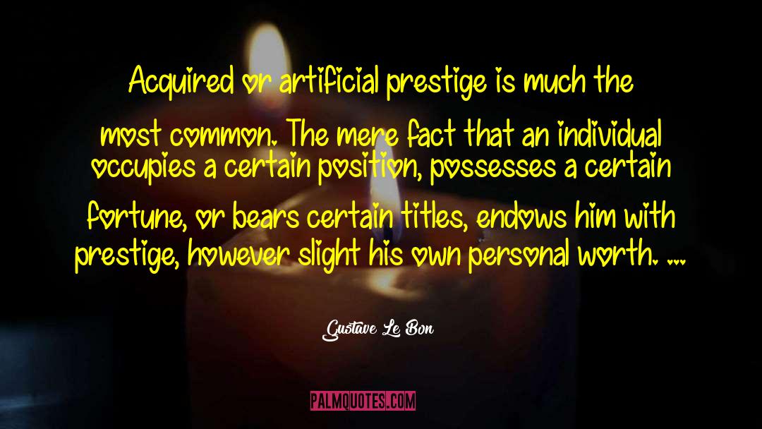 Gustave Le Bon Quotes: Acquired or artificial prestige is
