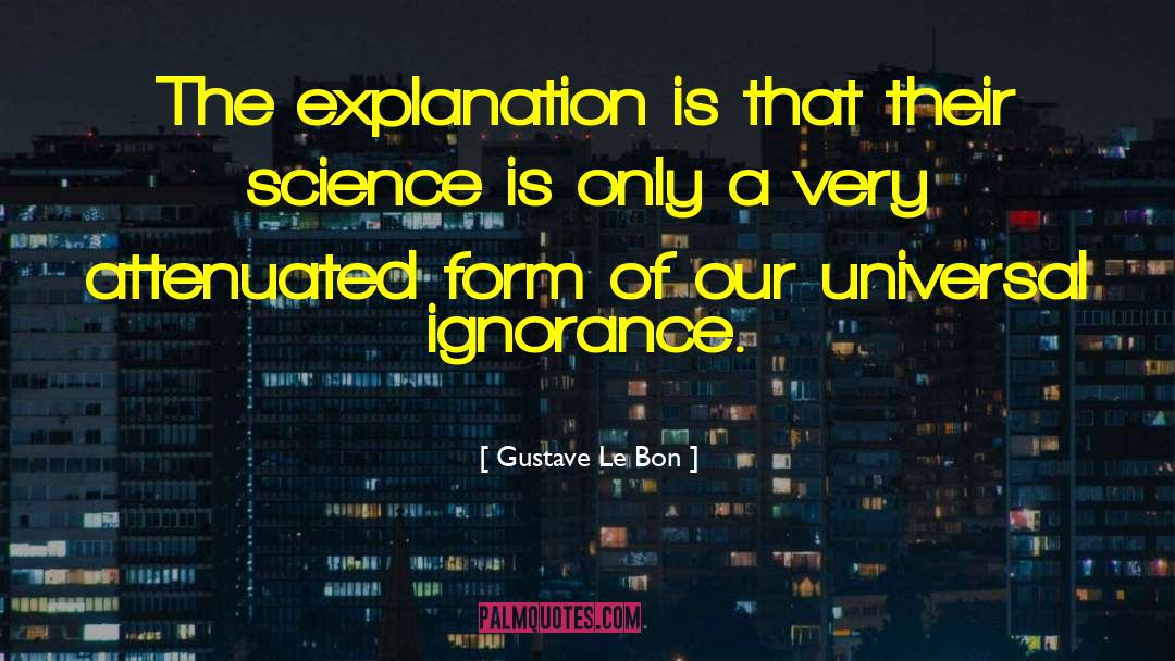 Gustave Le Bon Quotes: The explanation is that their