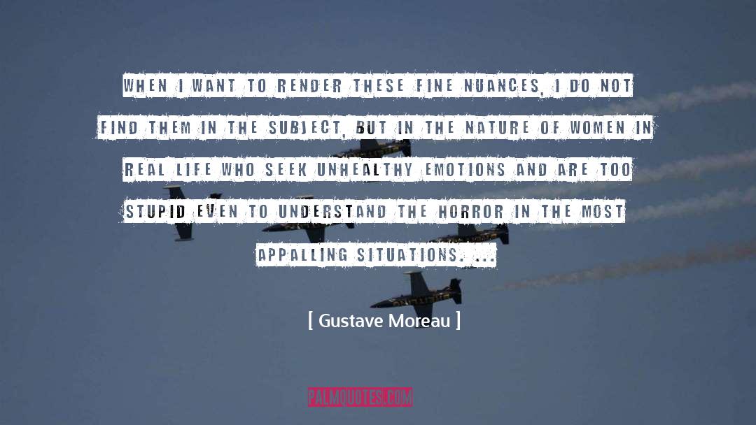 Gustave Moreau Quotes: When I want to render