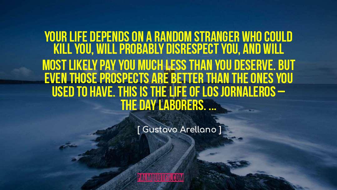 Gustavo Arellano Quotes: Your life depends on a