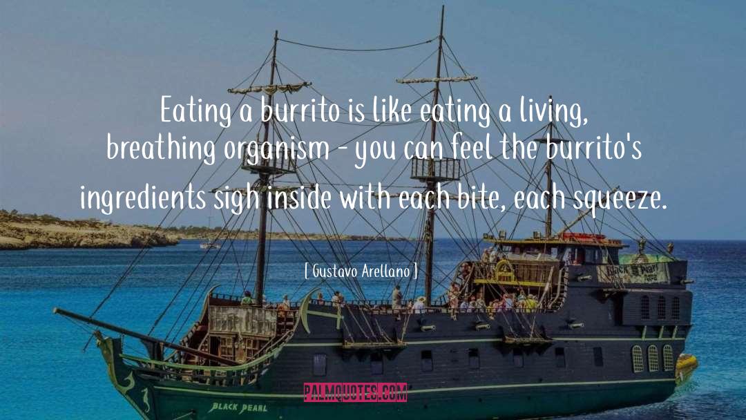 Gustavo Arellano Quotes: Eating a burrito is like