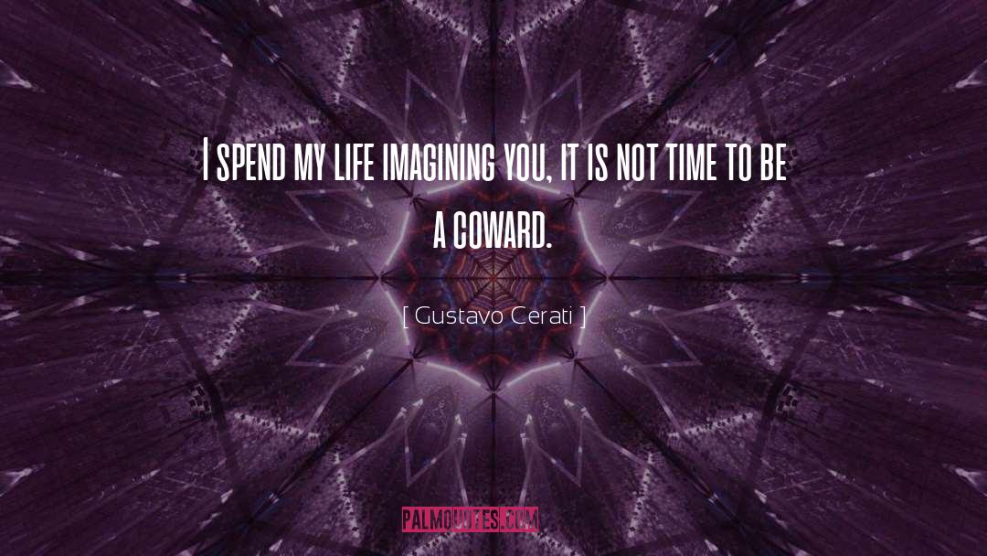 Gustavo Cerati Quotes: I spend my life imagining