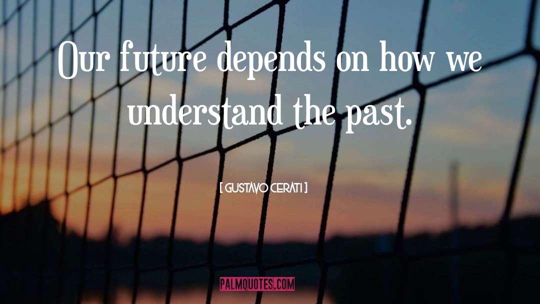 Gustavo Cerati Quotes: Our future depends on how