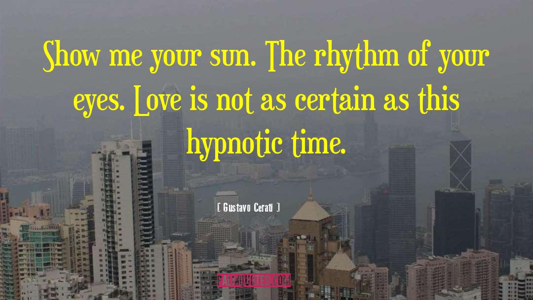 Gustavo Cerati Quotes: Show me your sun. The