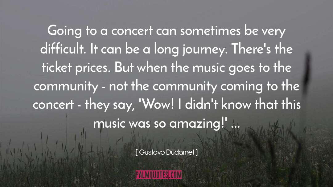 Gustavo Dudamel Quotes: Going to a concert can