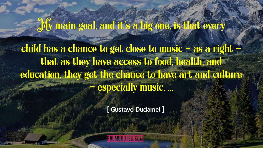 Gustavo Dudamel Quotes: My main goal, and it's