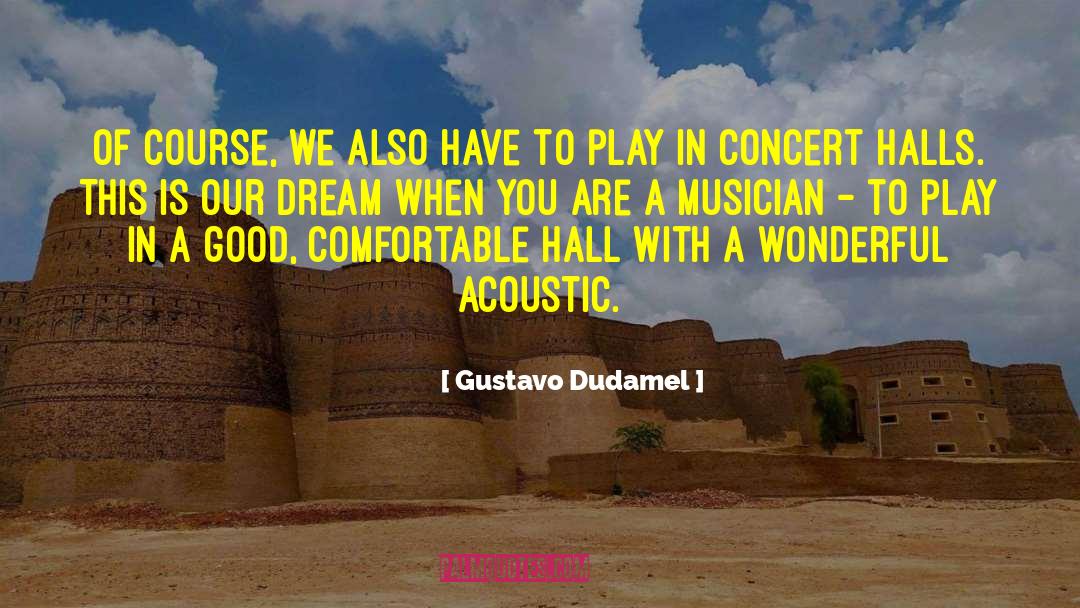 Gustavo Dudamel Quotes: Of course, we also have