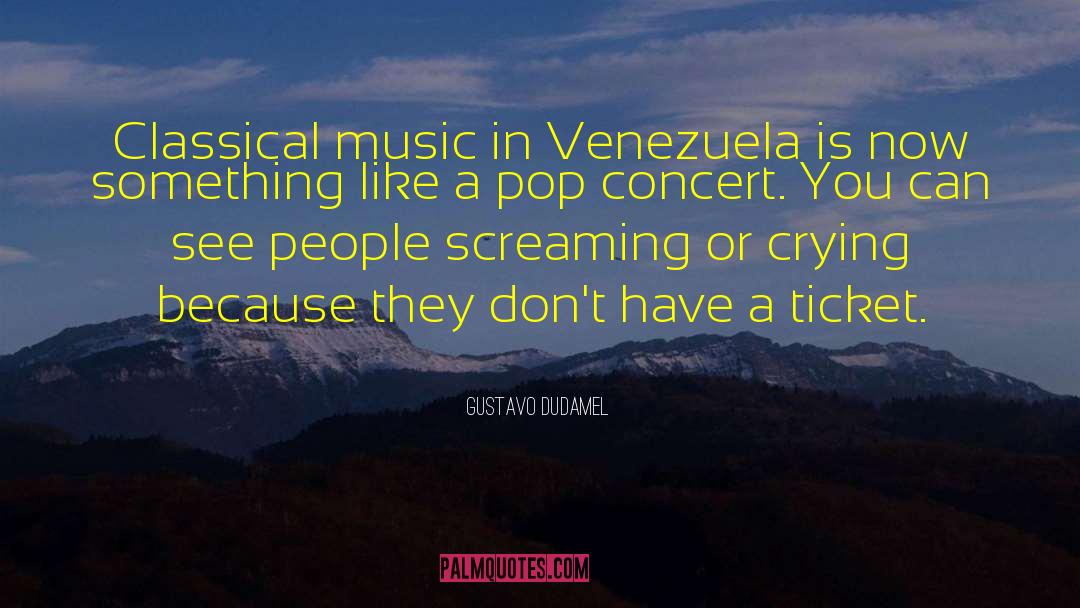 Gustavo Dudamel Quotes: Classical music in Venezuela is