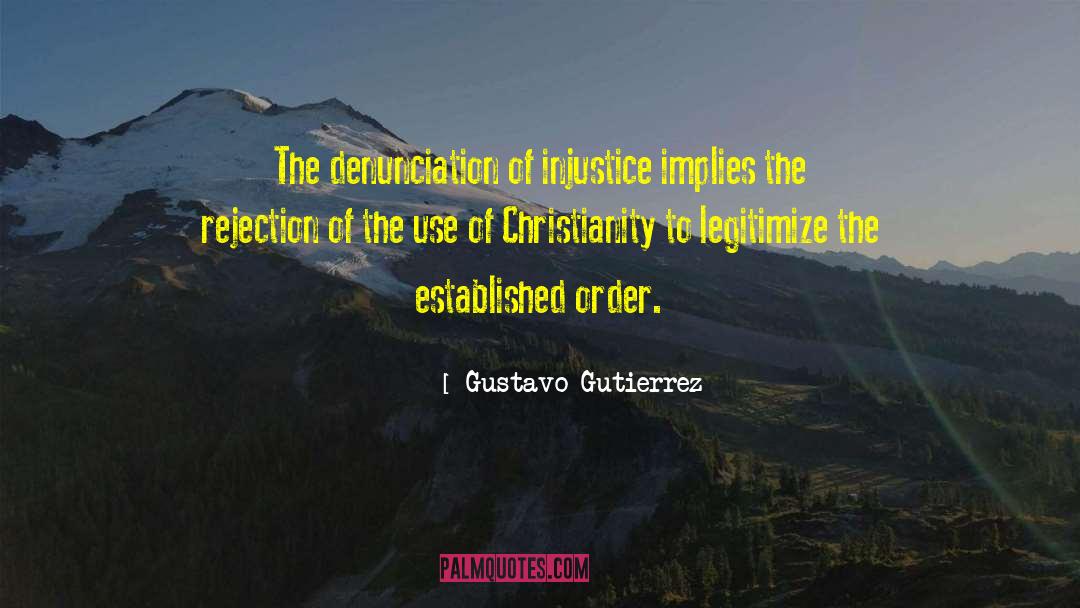 Gustavo Gutierrez Quotes: The denunciation of injustice implies