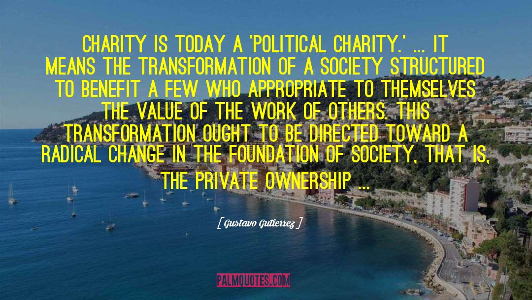 Gustavo Gutierrez Quotes: Charity is today a 'political