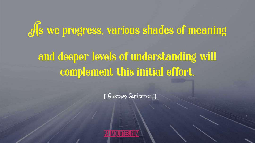 Gustavo Gutierrez Quotes: As we progress, various shades