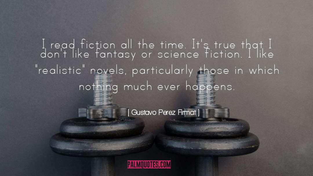 Gustavo Perez Firmat Quotes: I read fiction all the