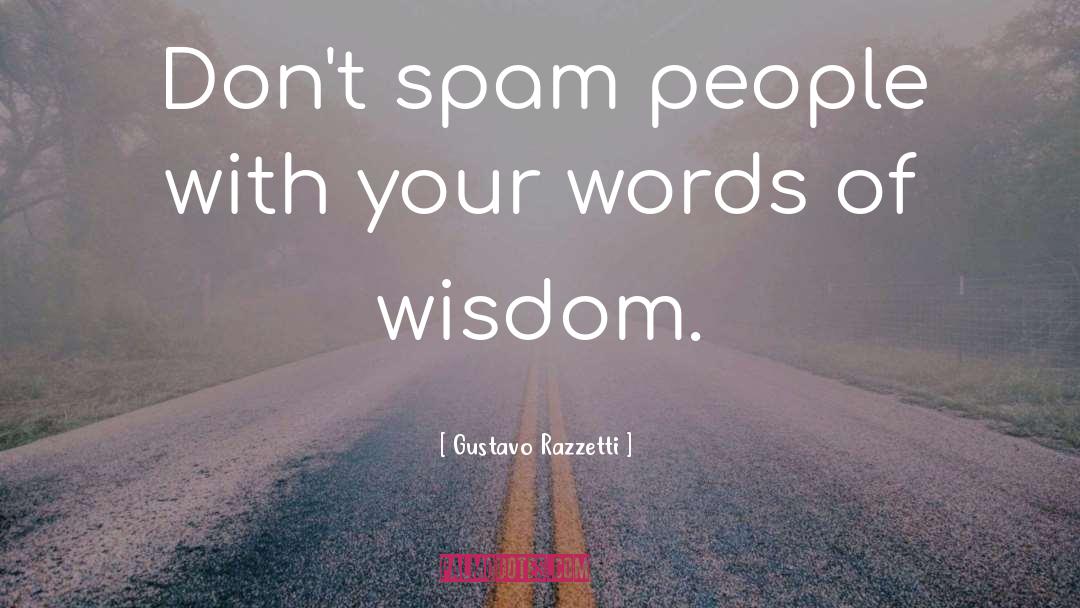 Gustavo Razzetti Quotes: Don't spam people with your