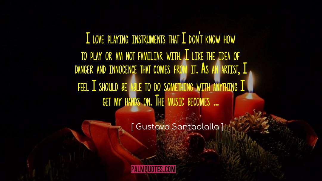 Gustavo Santaolalla Quotes: I love playing instruments that