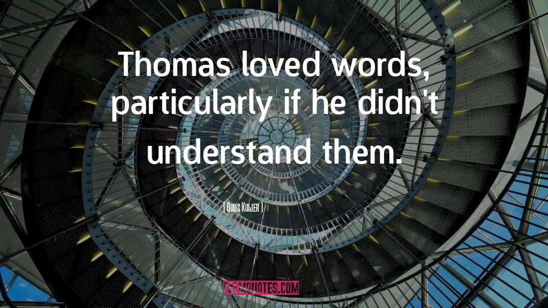 Guus Kuijer Quotes: Thomas loved words, particularly if