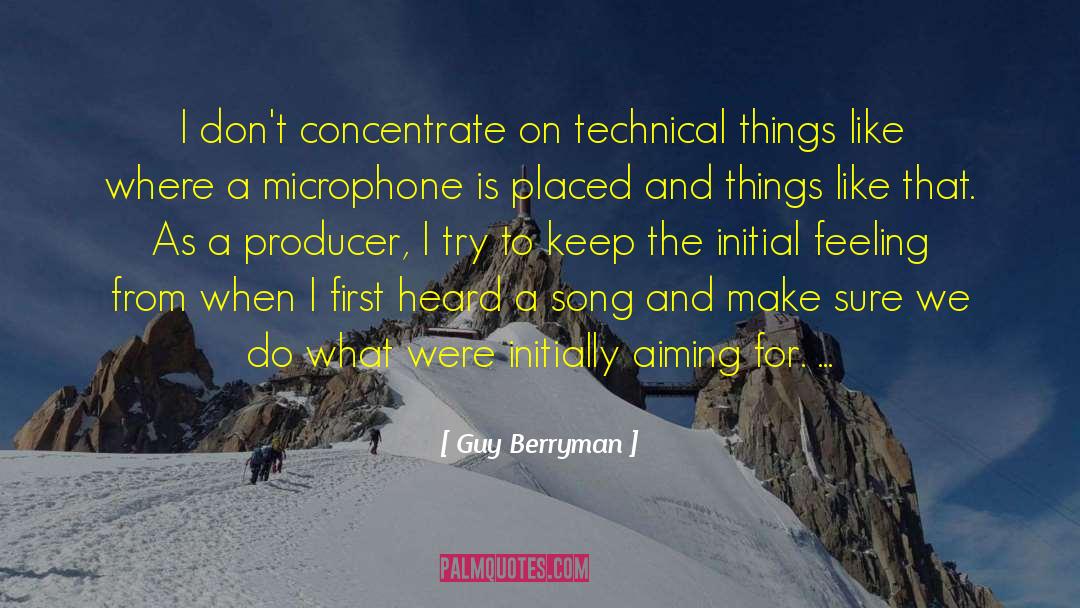 Guy Berryman Quotes: I don't concentrate on technical