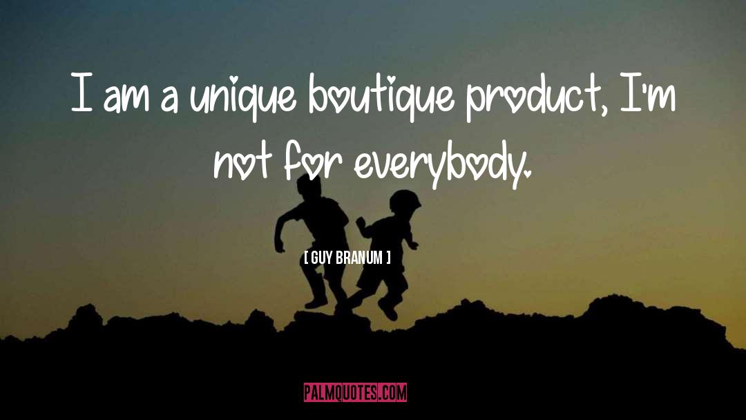 Guy Branum Quotes: I am a unique boutique