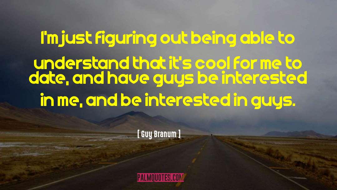 Guy Branum Quotes: I'm just figuring out being