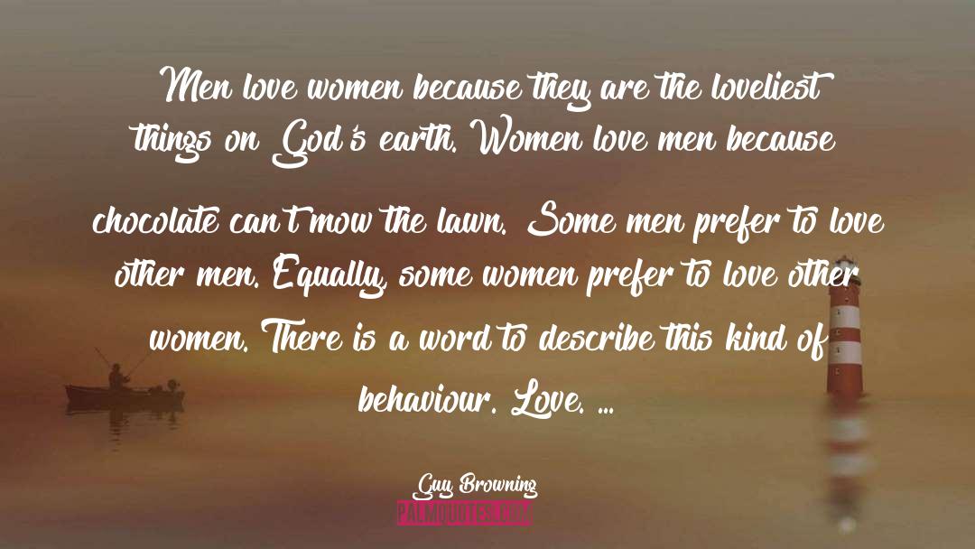 Guy Browning Quotes: Men love women because they