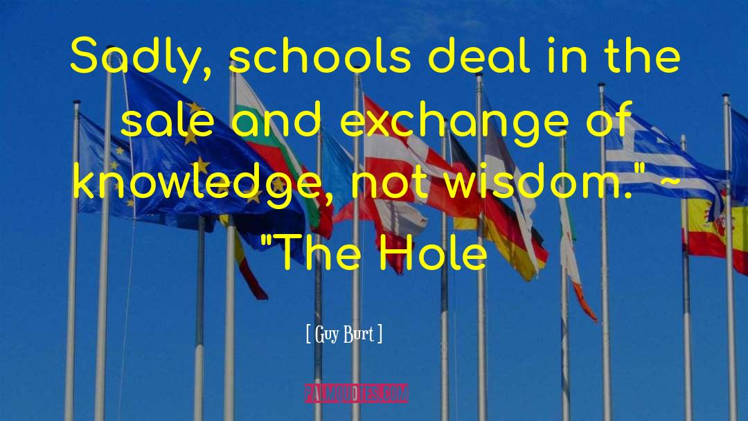 Guy Burt Quotes: Sadly, schools deal in the