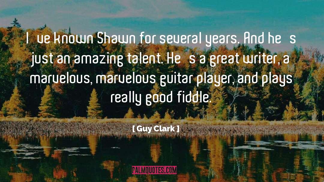 Guy Clark Quotes: I've known Shawn for several