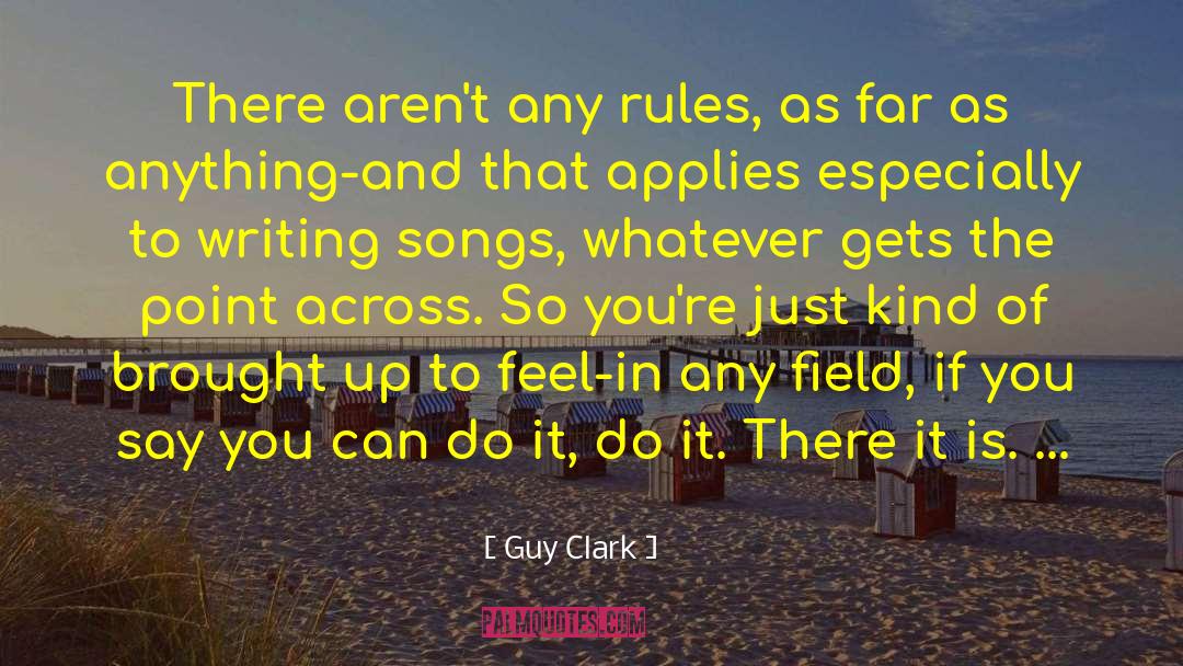 Guy Clark Quotes: There aren't any rules, as