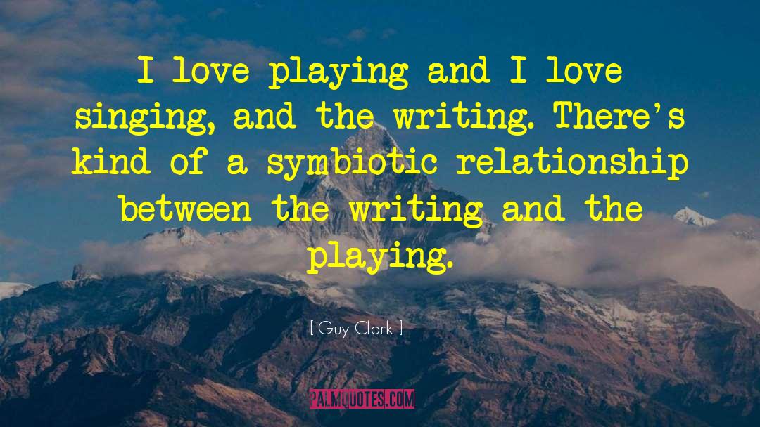 Guy Clark Quotes: I love playing and I