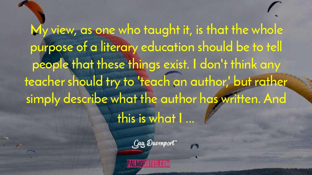 Guy Davenport Quotes: My view, as one who