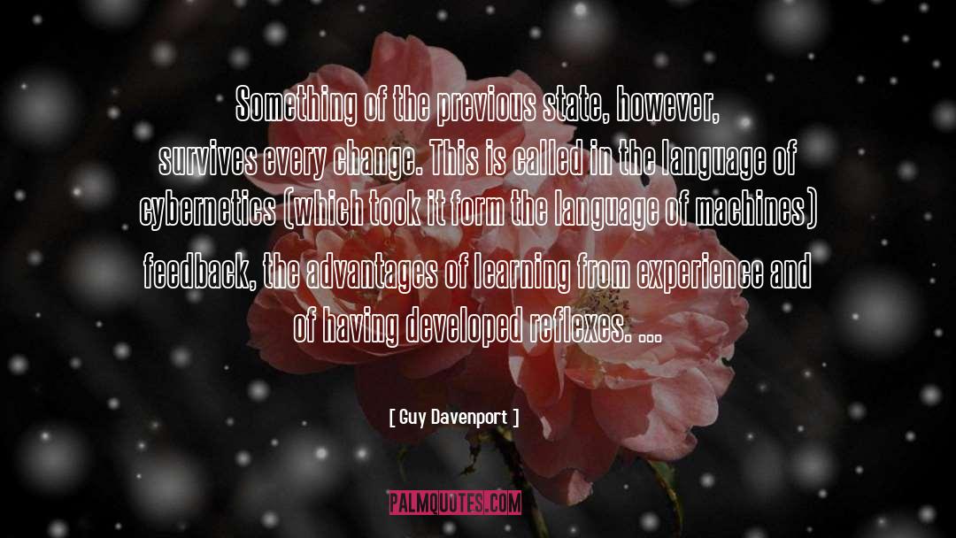 Guy Davenport Quotes: Something of the previous state,