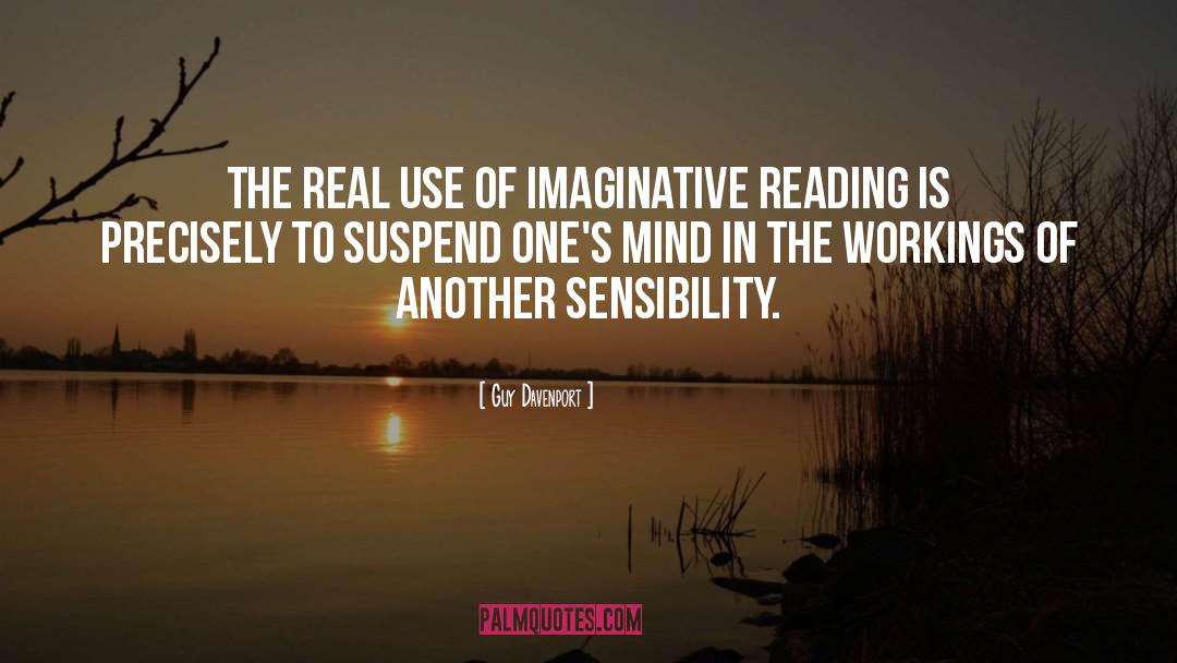 Guy Davenport Quotes: The real use of imaginative