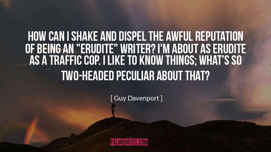 Guy Davenport Quotes: How can I shake and