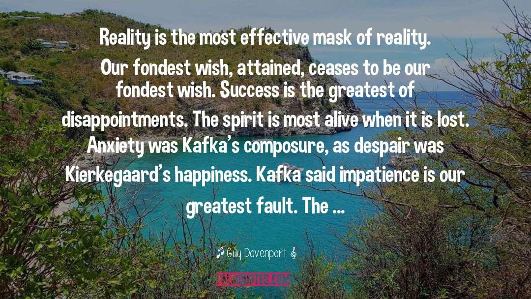 Guy Davenport Quotes: Reality is the most effective