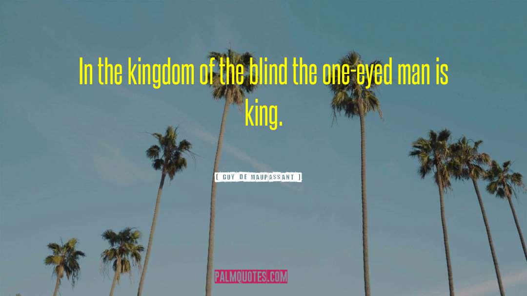 Guy De Maupassant Quotes: In the kingdom of the