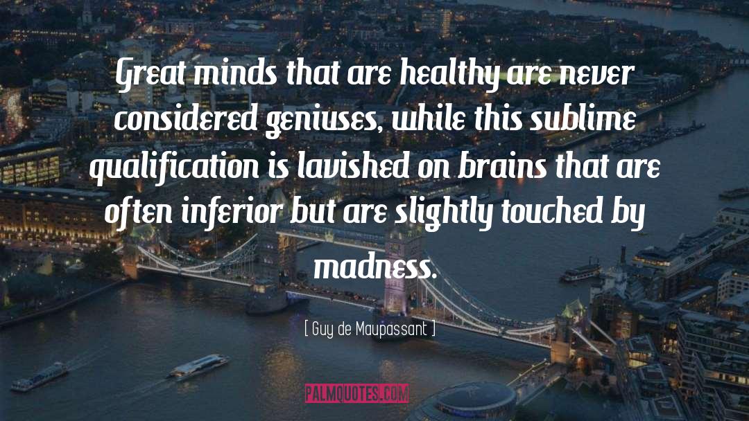 Guy De Maupassant Quotes: Great minds that are healthy