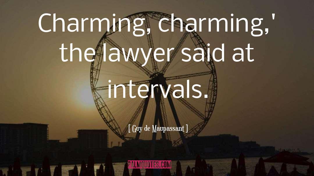 Guy De Maupassant Quotes: Charming, charming,' the lawyer said