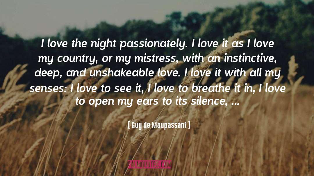 Guy De Maupassant Quotes: I love the night passionately.